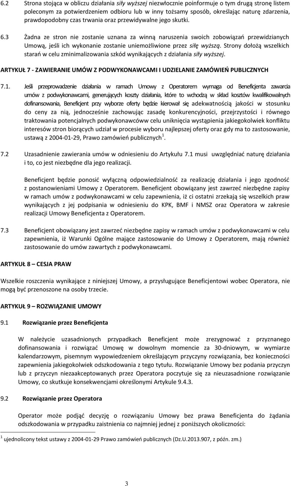 3 Żadna ze stron nie zostanie uznana za winną naruszenia swoich zobowiązań przewidzianych Umową, jeśli ich wykonanie zostanie uniemożliwione przez siłę wyższą.