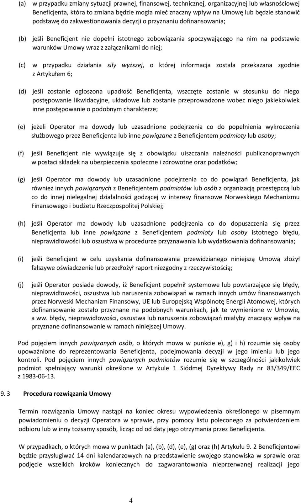 przypadku działania siły wyższej, o której informacja została przekazana zgodnie z Artykułem 6; (d) jeśli zostanie ogłoszona upadłość Beneficjenta, wszczęte zostanie w stosunku do niego postępowanie