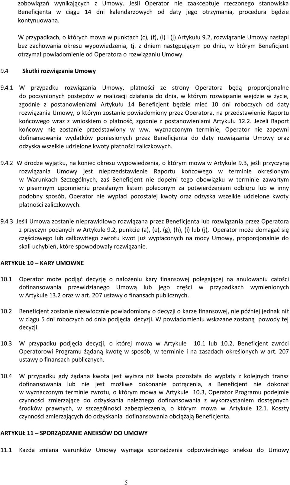 z dniem następującym po dniu, w którym Beneficjent otrzymał powiadomienie od Operatora o rozwiązaniu Umowy. 9.4 