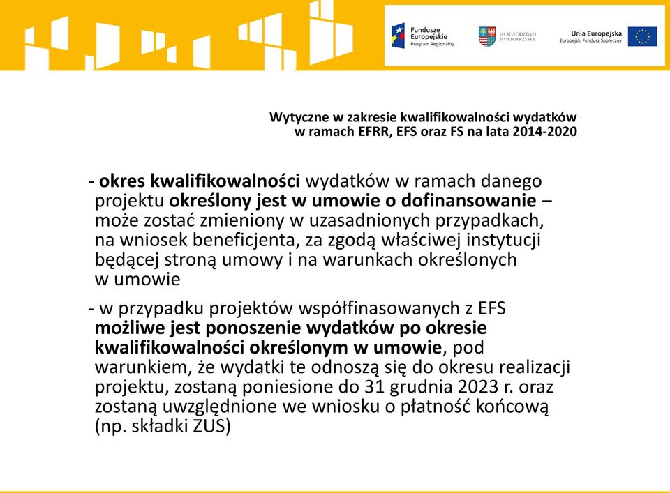 projektów współfinasowanych z EFS możliwe jest ponoszenie wydatków po okresie kwalifikowalności określonym w umowie, pod warunkiem, że wydatki te