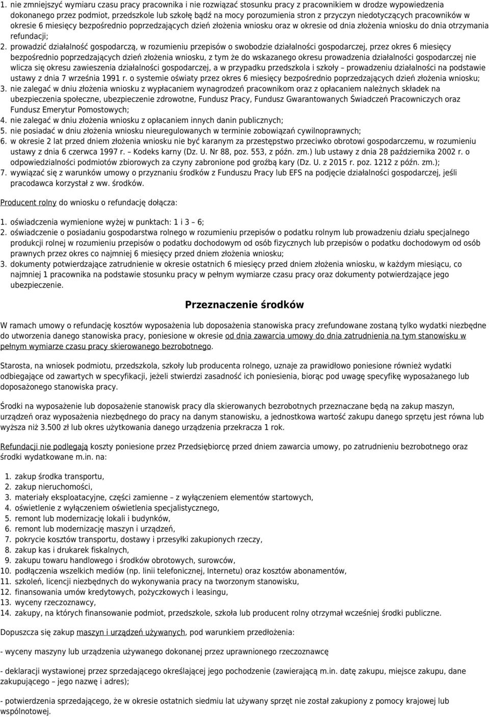 prowadzić działalność gospodarczą, w rozumieniu przepisów o swobodzie działalności gospodarczej, przez okres 6 miesięcy bezpośrednio poprzedzających dzień złożenia wniosku, z tym że do wskazanego