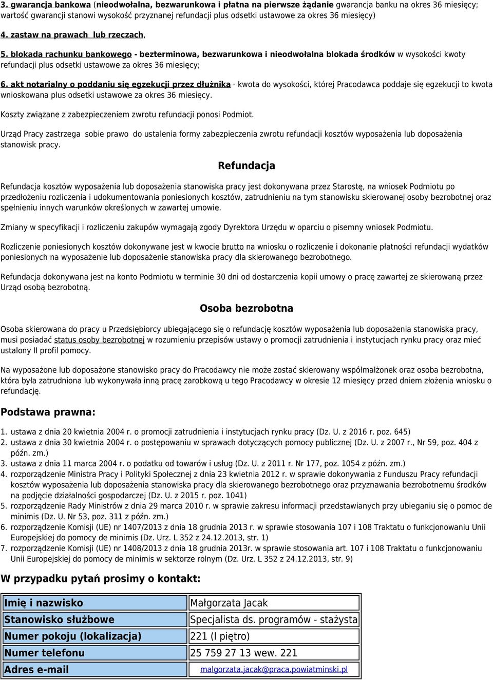 blokada rachunku bankowego - bezterminowa, bezwarunkowa i nieodwołalna blokada środków w wysokości kwoty refundacji plus odsetki ustawowe za okres 36 miesięcy; 6.