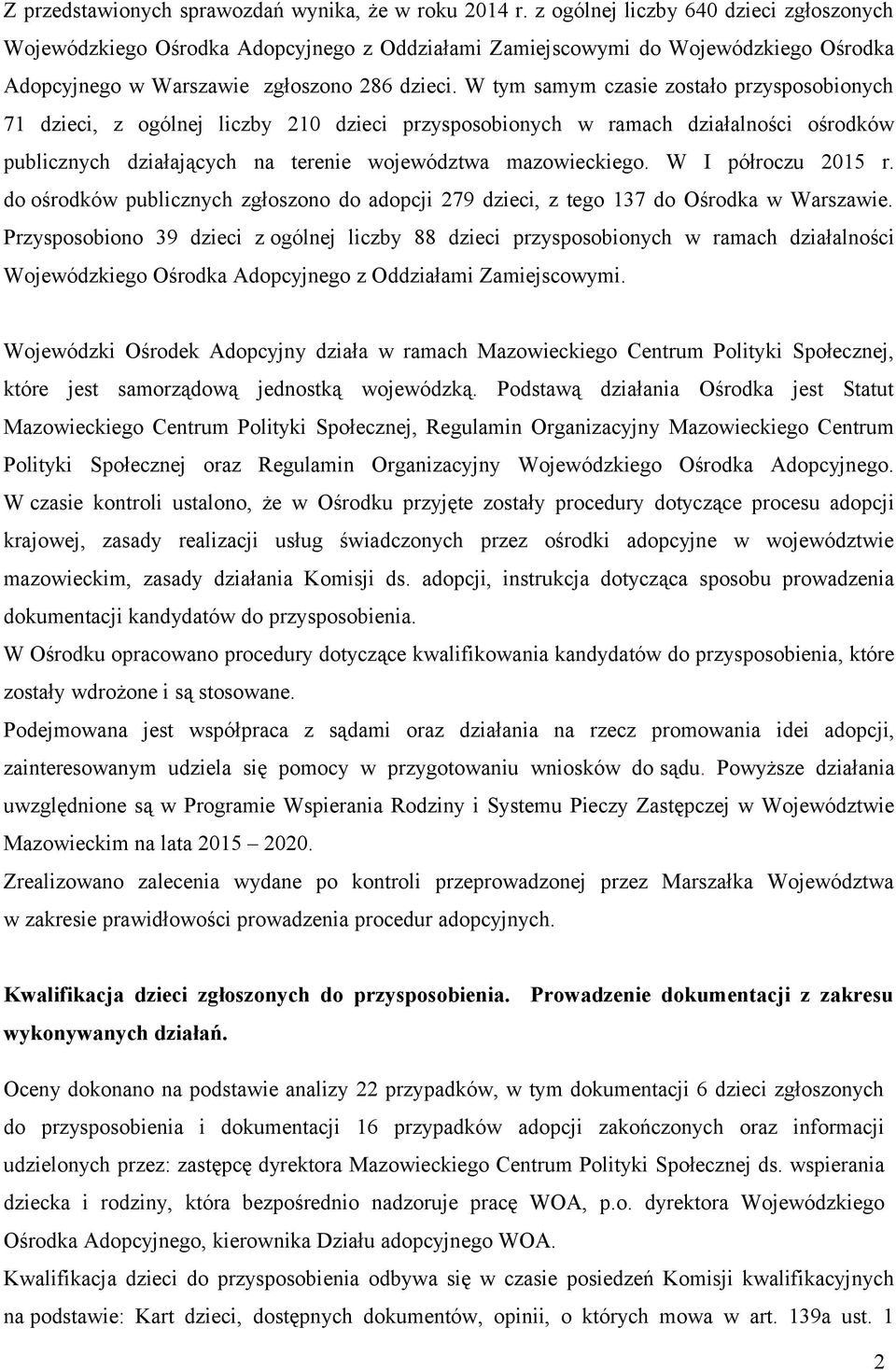 W tym samym czasie zostało przysposobionych 71 dzieci, z ogólnej liczby 210 dzieci przysposobionych w ramach działalności ośrodków publicznych działających na terenie województwa mazowieckiego.