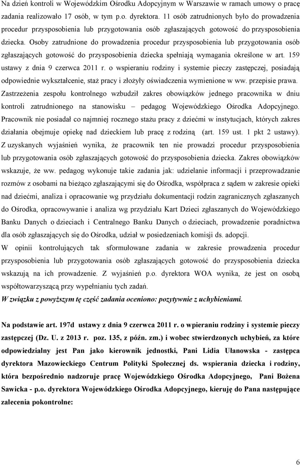 Osoby zatrudnione do prowadzenia procedur przysposobienia lub przygotowania osób zgłaszających gotowość do przysposobienia dziecka spełniają wymagania określone w art.