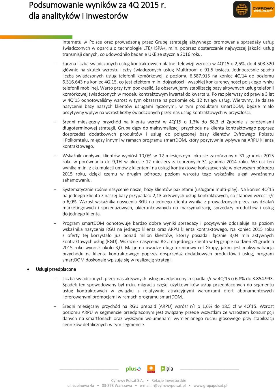 Łączna liczba świadczonych usług kontraktowych płatnej telewizji wzrosła w 4Q 15 o 2,5%, do 4.503.320 głównie na skutek wzrostu liczby świadczonych usług Multiroom o 91,5 tysiąca.