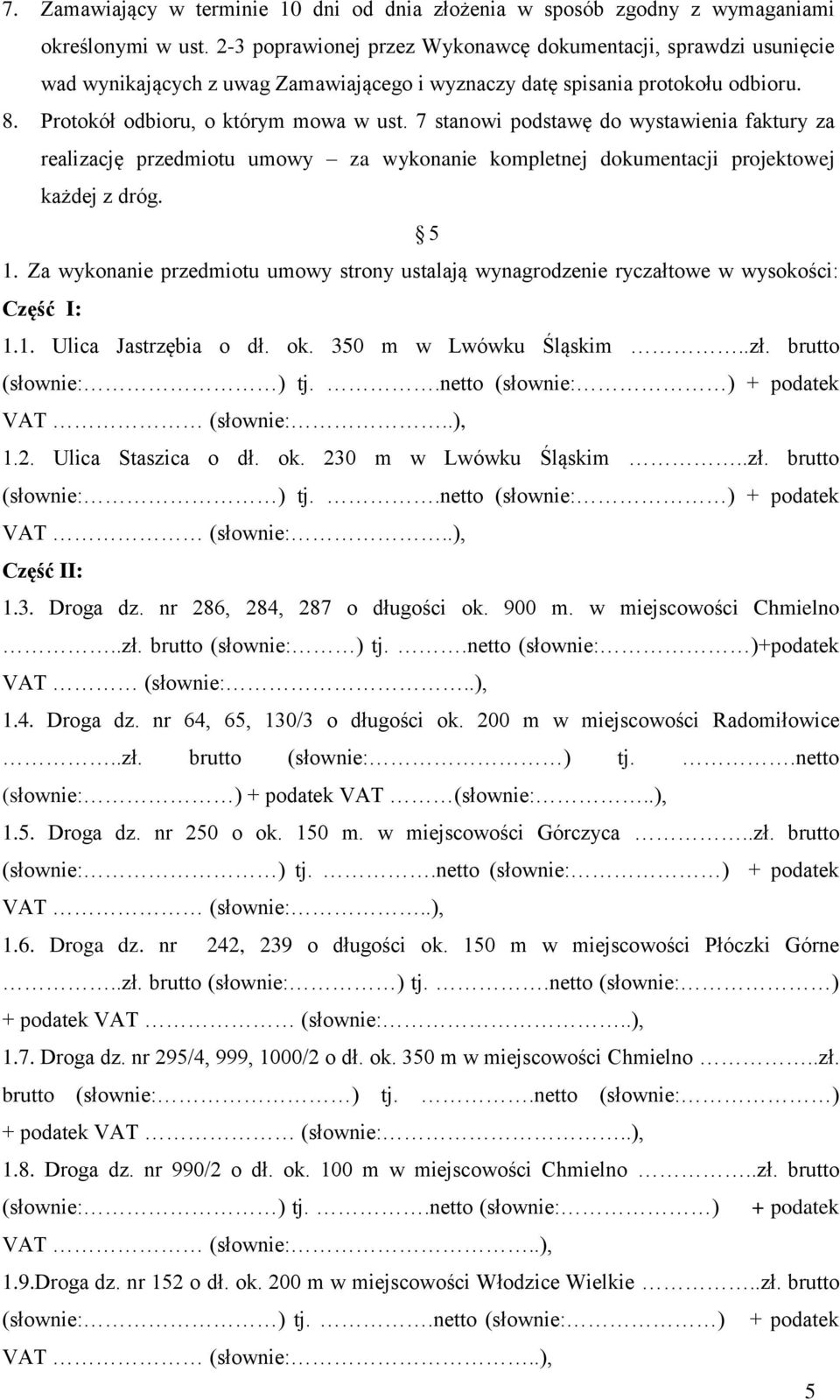 7 stanowi podstawę do wystawienia faktury za realizację przedmiotu umowy za wykonanie kompletnej dokumentacji projektowej każdej z dróg. 5 1.