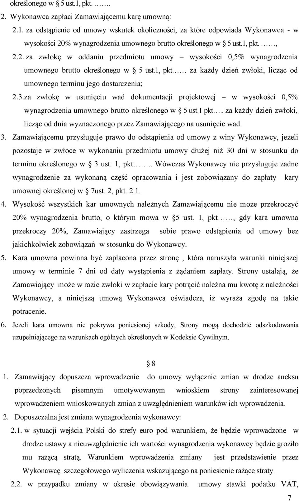 za zwłokę w usunięciu wad dokumentacji projektowej w wysokości 0,5% wynagrodzenia umownego brutto określonego w 5 ust.1 pkt.