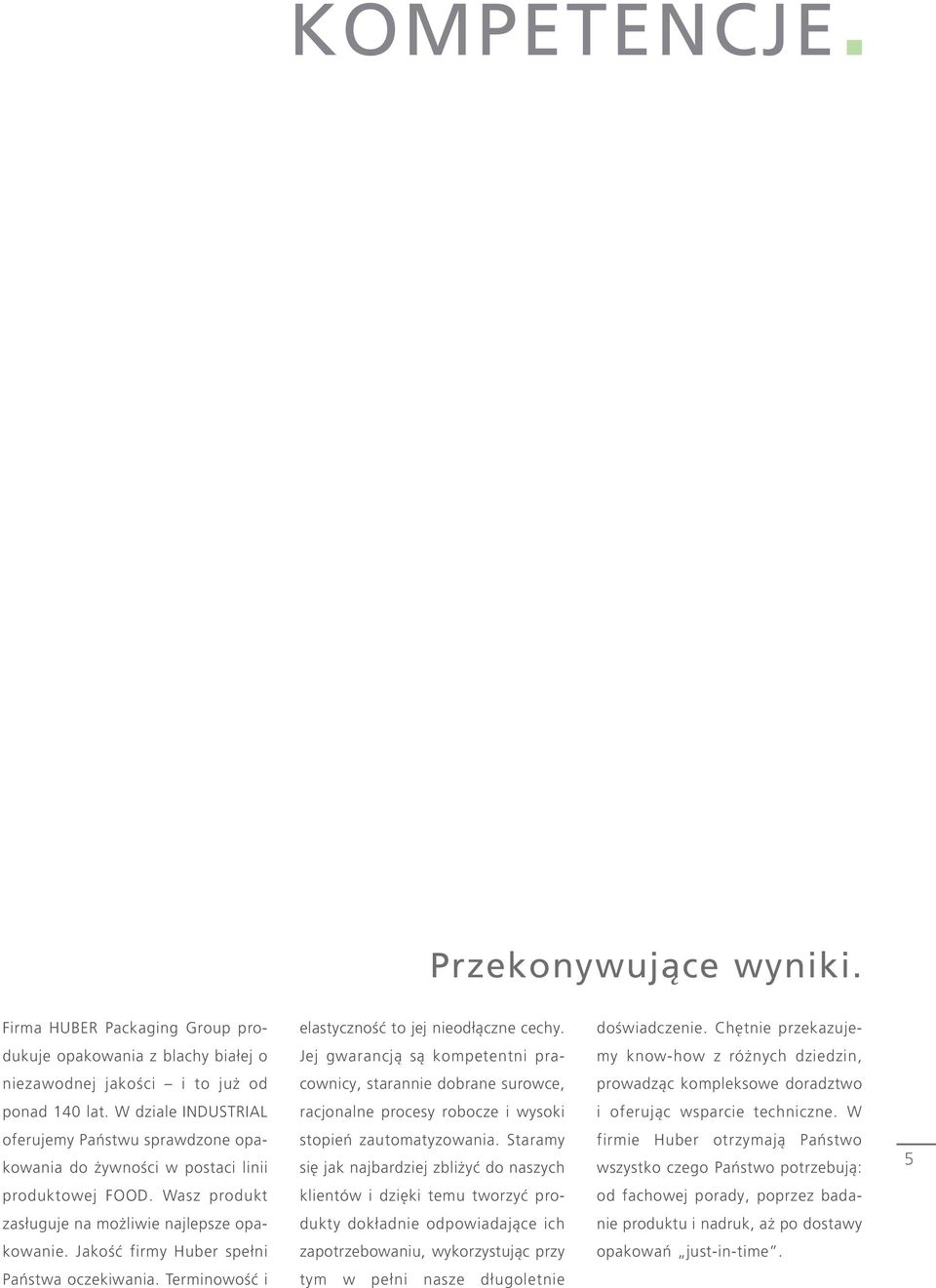 kompleksowe doradztwo ponad 140 lat. W dziale INDUSTRIAL racjonalne procesy robocze i wysoki i oferując wsparcie techniczne.