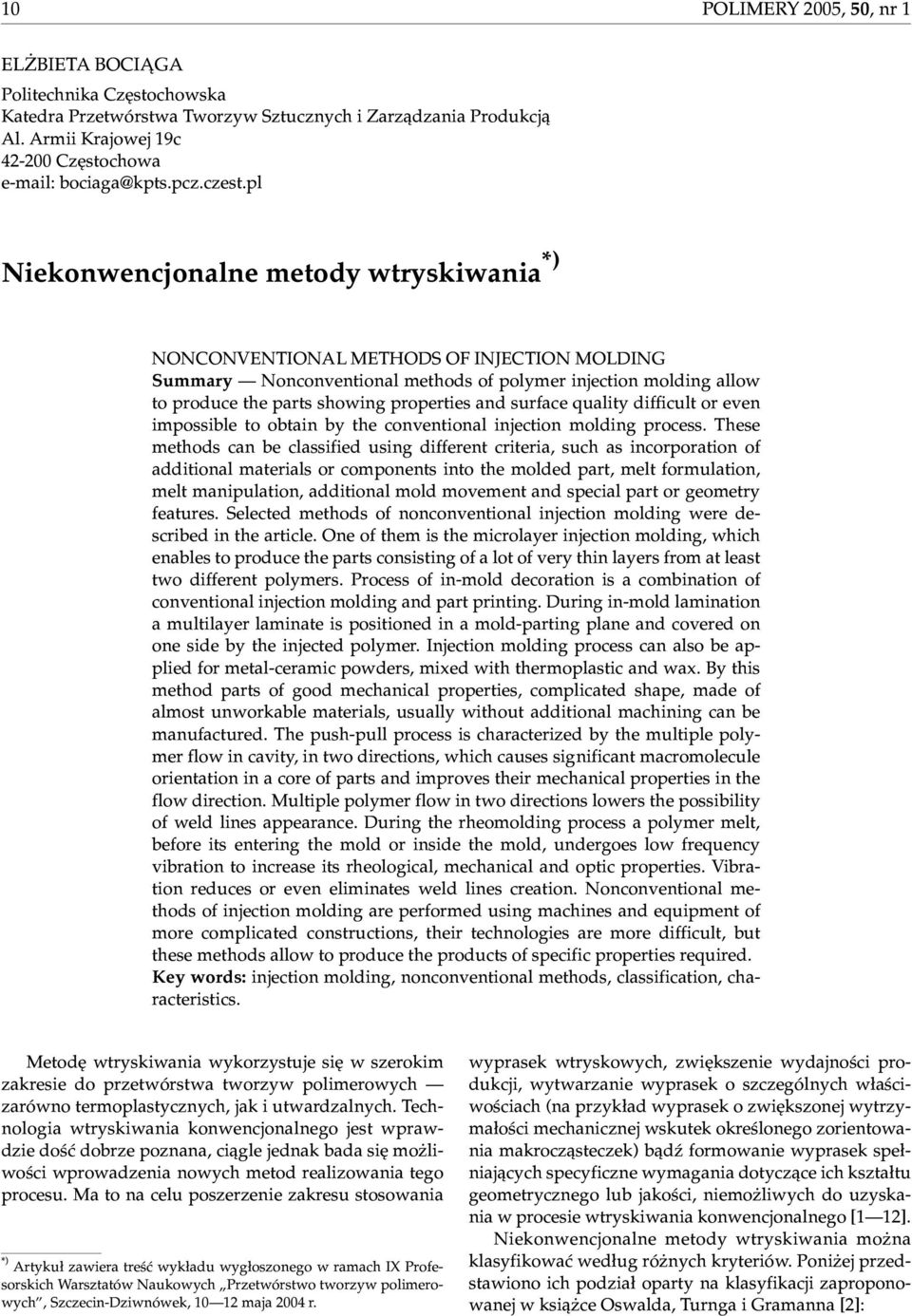 pl Niekonwencjonalne metody wtryskiwania *) NONCONVENTIONAL METHODS OF INJECTION MOLDING Summary Nonconventional methods of polymer injection molding allow to produce the parts showing properties and