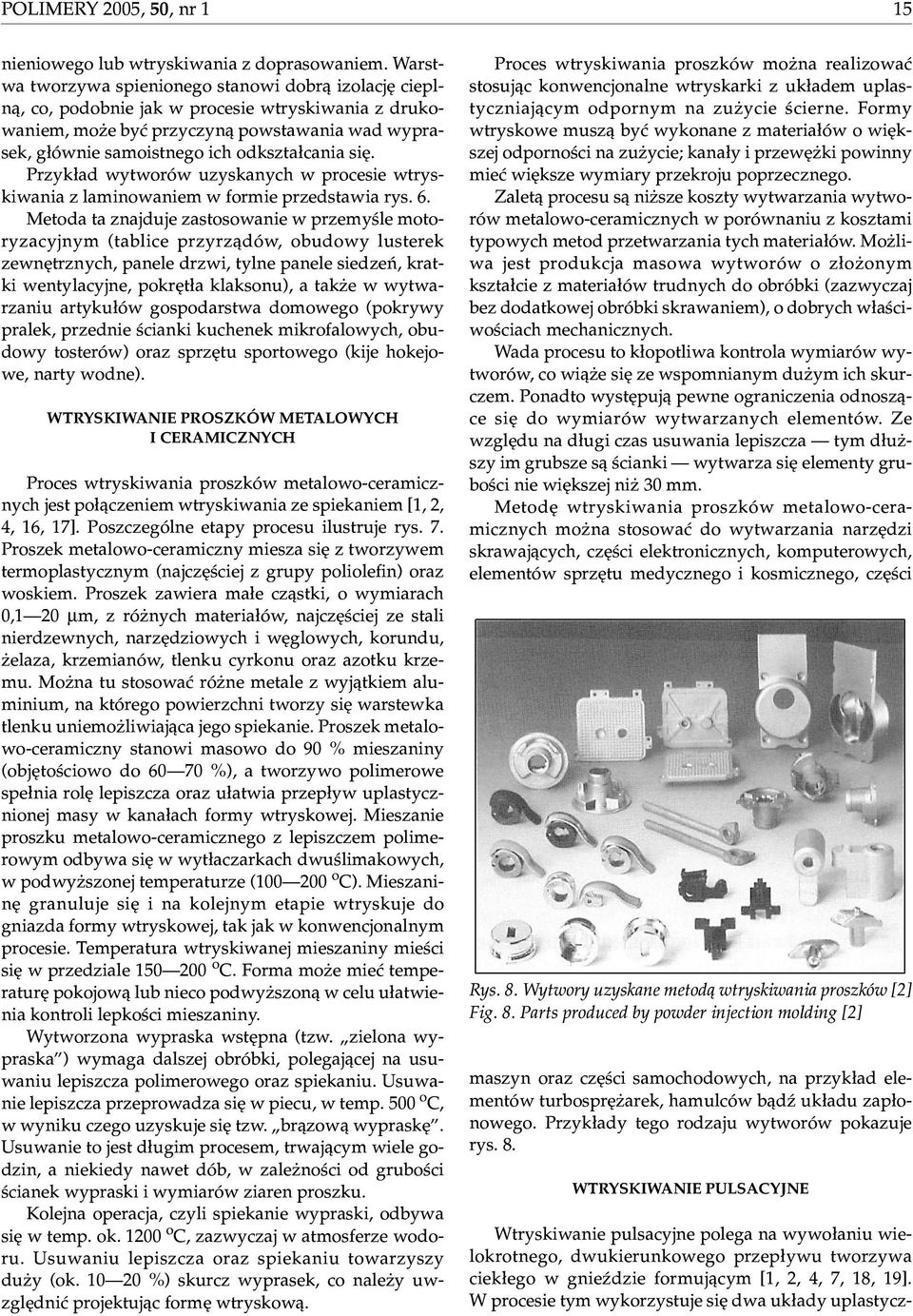 siê. Przyk³ad wytworów uzyskanych w procesie wtryskiwania z laminowaniem w formie przedstawia rys. 6.