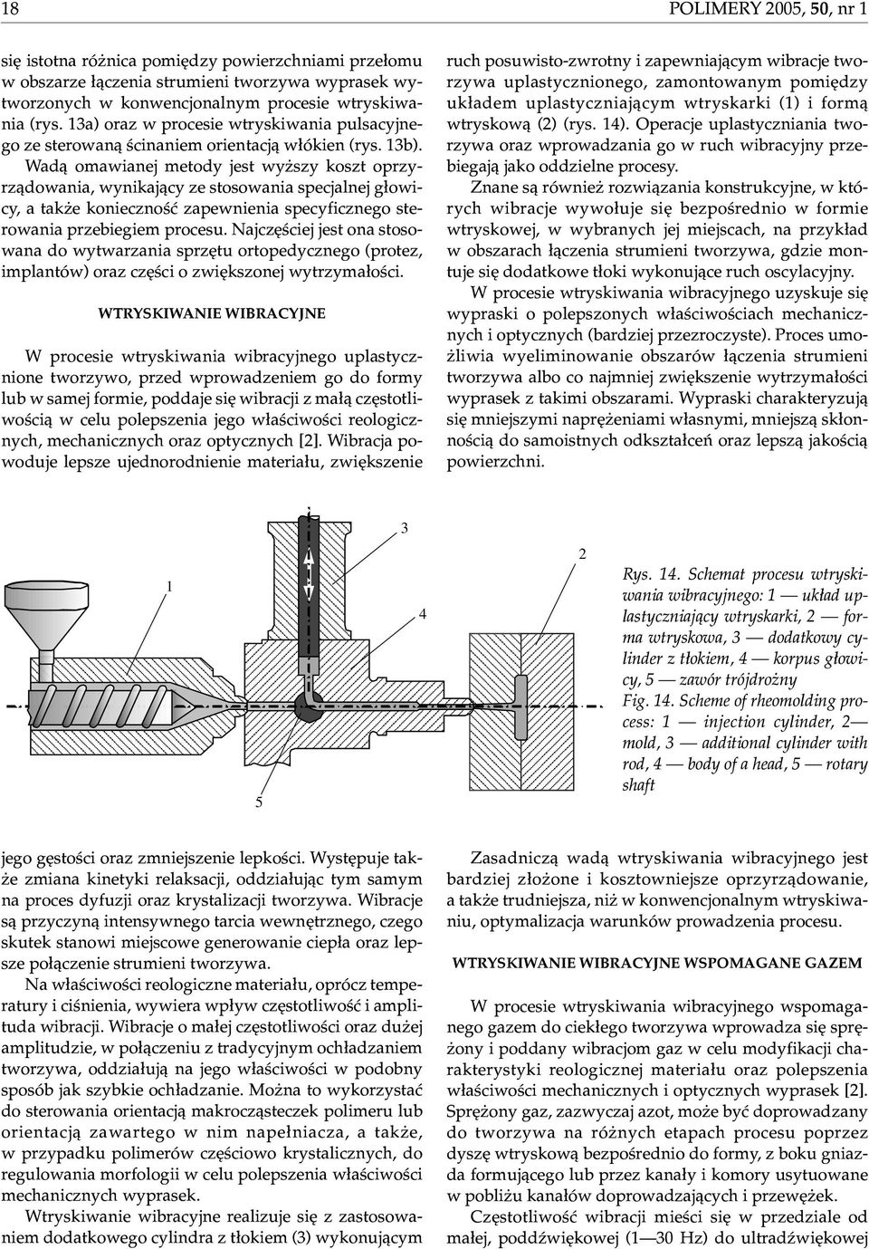 Wad¹ omawianej metody jest wy szy koszt oprzyrz¹dowania, wynikaj¹cy ze stosowania specjalnej g³owicy, a tak e koniecznoœæ zapewnienia specyficznego sterowania przebiegiem procesu.
