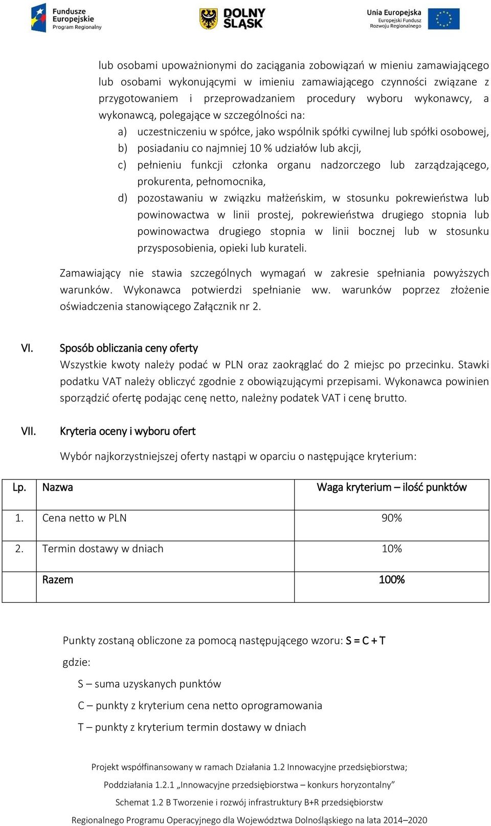 funkcji członka organu nadzorczego lub zarządzającego, prokurenta, pełnomocnika, d) pozostawaniu w związku małżeńskim, w stosunku pokrewieństwa lub powinowactwa w linii prostej, pokrewieństwa