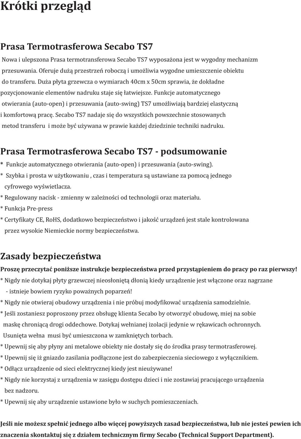 Du a p³yta grzewcza o wymiarach 40cm x 50cm sprawia, e dok³adne pozycjonowanie elementów nadruku staje siê ³atwiejsze.