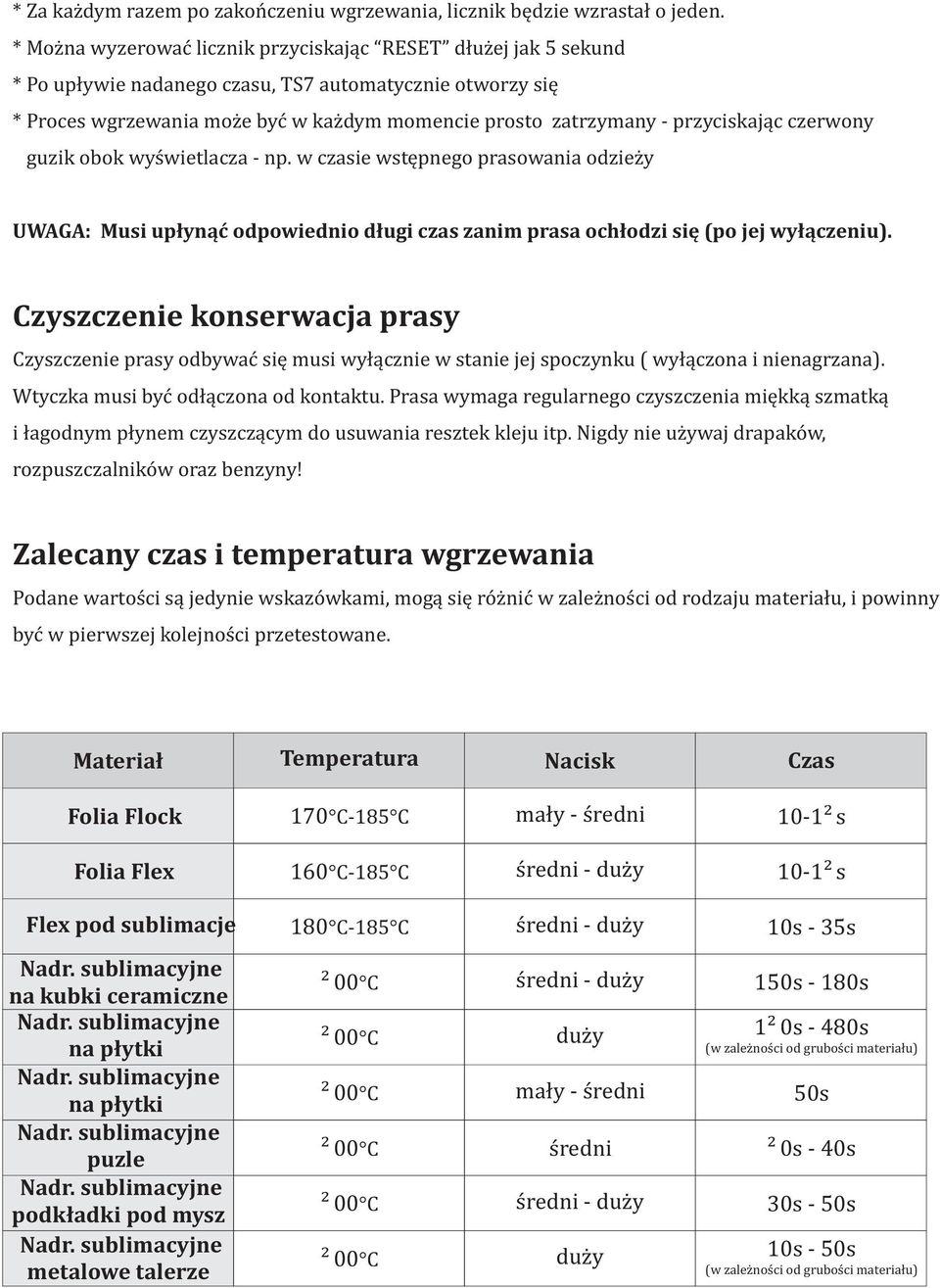 przyciskaj¹c czerwony guzik obok wyœwietlacza - np. w czasie wstêpnego prasowania odzie y UWAGA: Musi up³yn¹æ odpowiednio d³ugi czas zanim prasa och³odzi siê (po jej wy³¹czeniu).