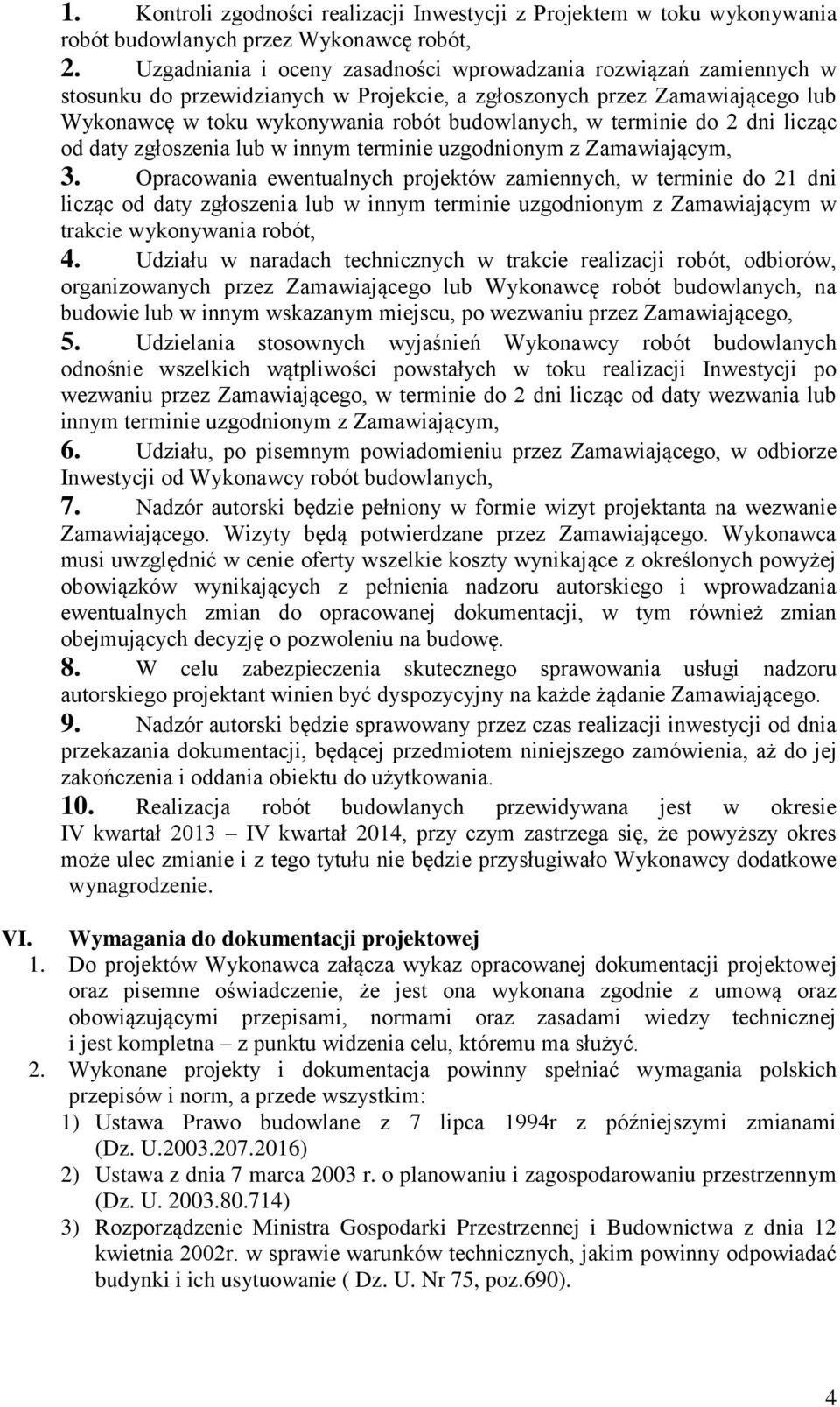 terminie do 2 dni licząc od daty zgłoszenia lub w innym terminie uzgodnionym z Zamawiającym, 3.