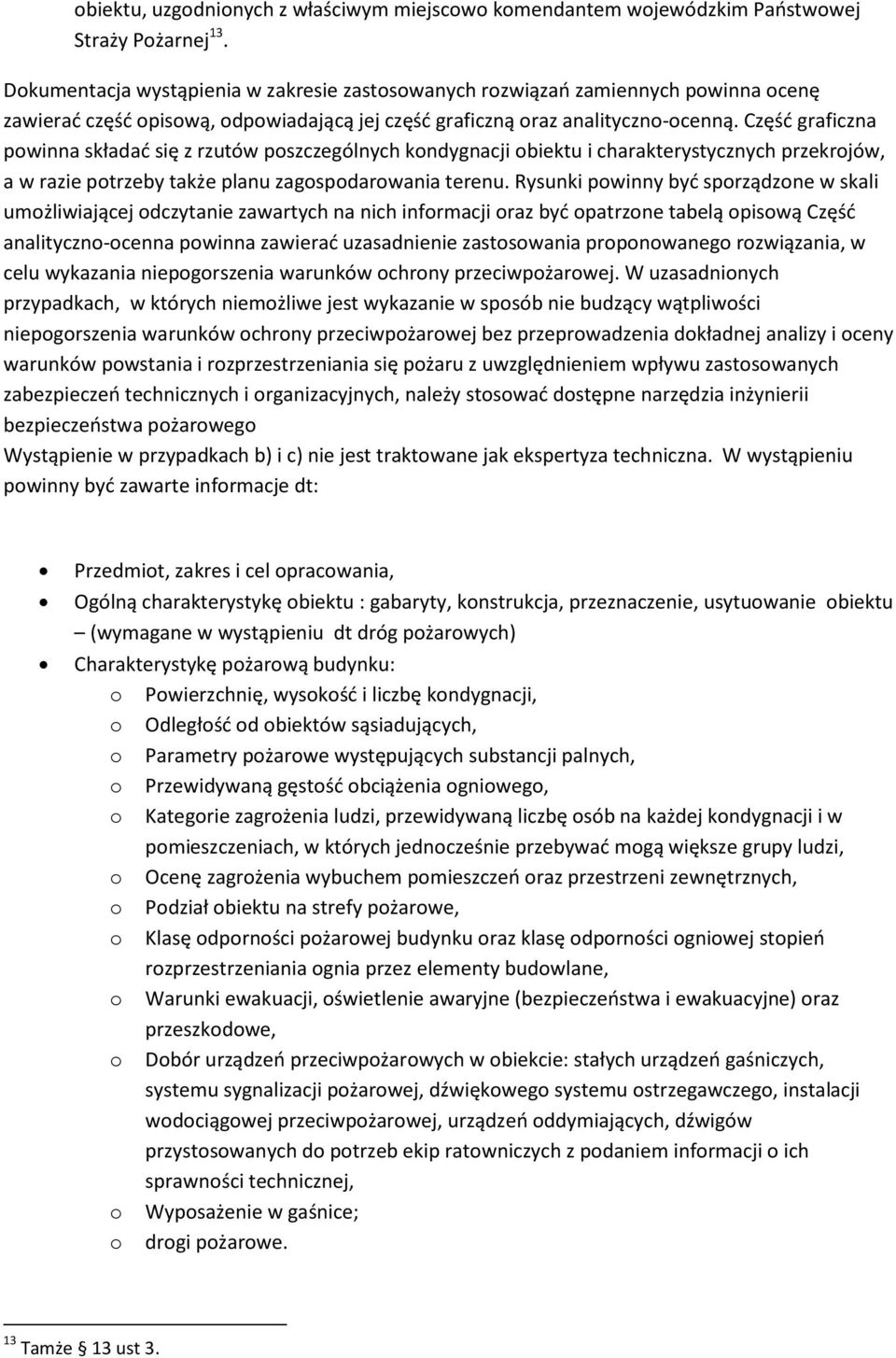 Część graficzna pwinna składać się z rzutów pszczególnych kndygnacji biektu i charakterystycznych przekrjów, a w razie ptrzeby także planu zagspdarwania terenu.