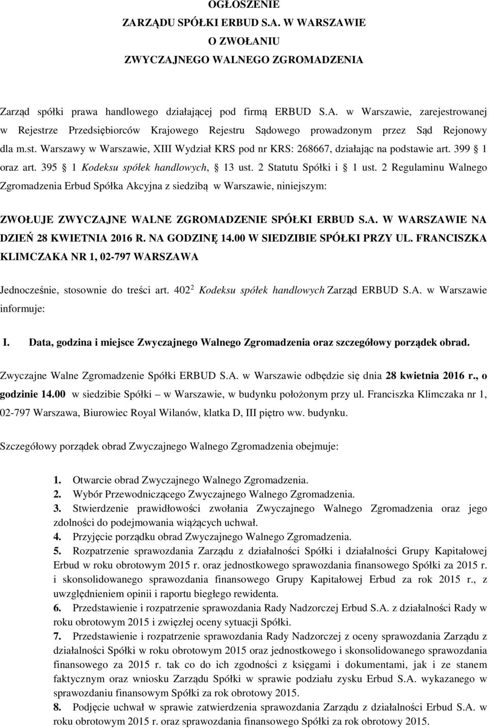 2 Regulaminu Walnego Zgromadzenia Erbud Spółka Akcyjna z siedzibą w Warszawie, niniejszym: ZWOŁUJE ZWYCZAJNE WALNE ZGROMADZENIE SPÓŁKI ERBUD S.A. W WARSZAWIE NA DZIEŃ 28 KWIETNIA 2016 R.