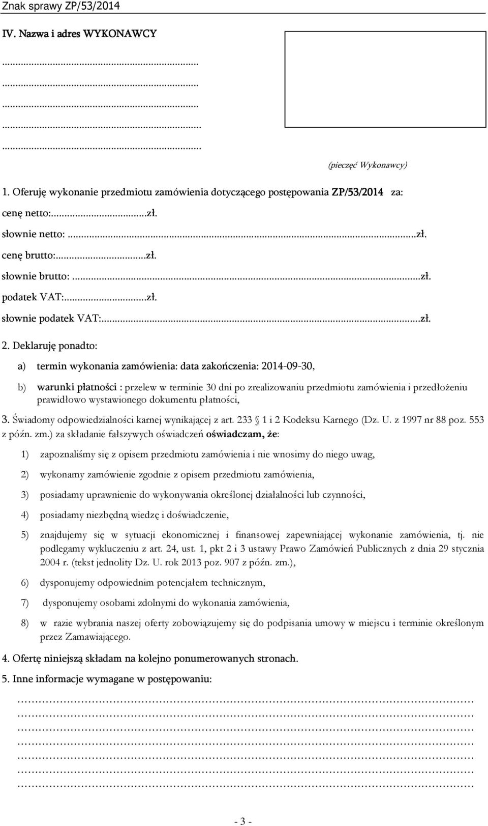 Deklaruję ponadto: a) termin wykonania : data zakończenia: 2014-09-30, b) warunki płatności : przelew w terminie 30 dni po zrealizowaniu przedmiotu i przedłożeniu prawidłowo wystawionego dokumentu