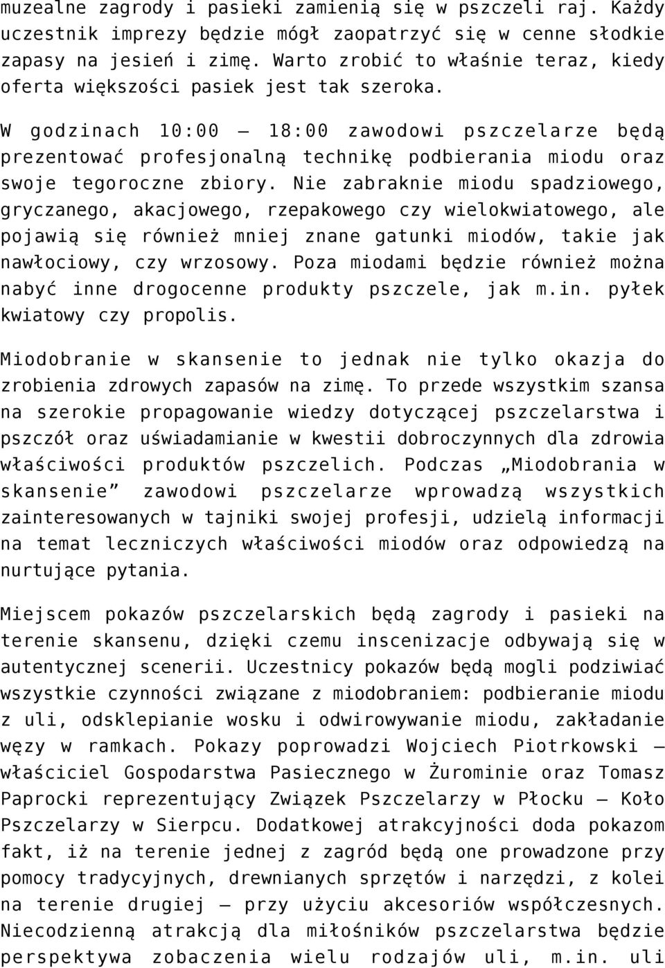 W godzinach 10:00 18:00 zawodowi pszczelarze będą prezentować profesjonalną technikę podbierania miodu oraz swoje tegoroczne zbiory.