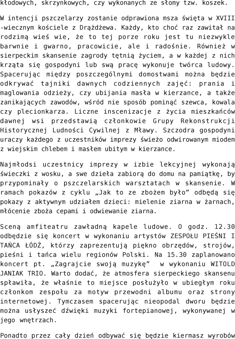 Również w sierpeckim skansenie zagrody tętnią życiem, a w każdej z nich krząta się gospodyni lub swą pracę wykonuje twórca ludowy.