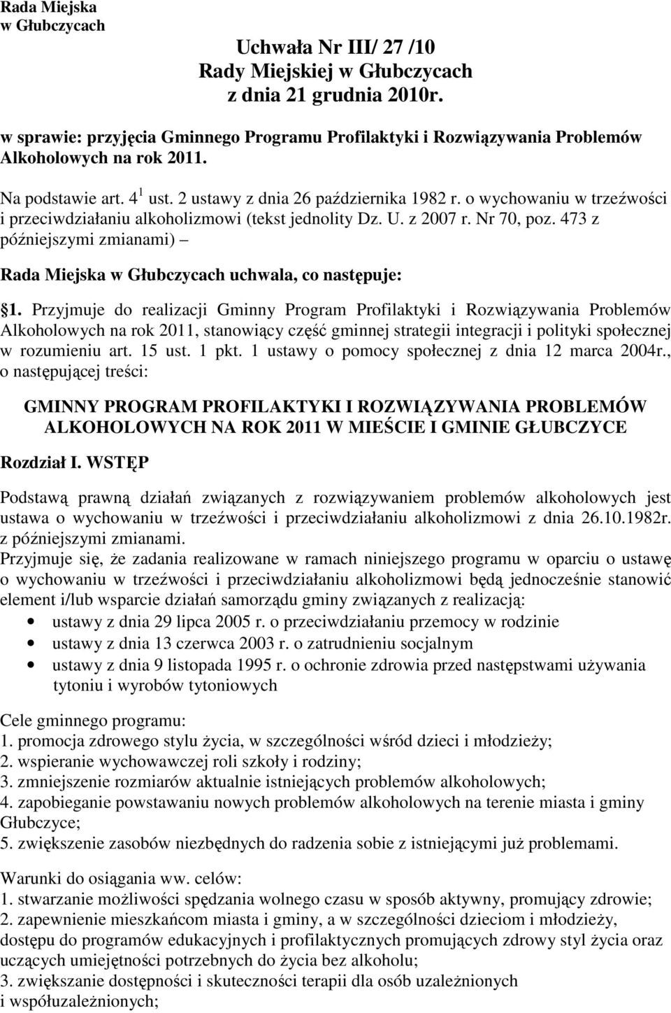 o wychowaniu w trzeźwości i przeciwdziałaniu alkoholizmowi (tekst jednolity Dz. U. z 2007 r. Nr 70, poz. 473 z późniejszymi zmianami) Rada Miejska w Głubczycach uchwala, co następuje: 1.