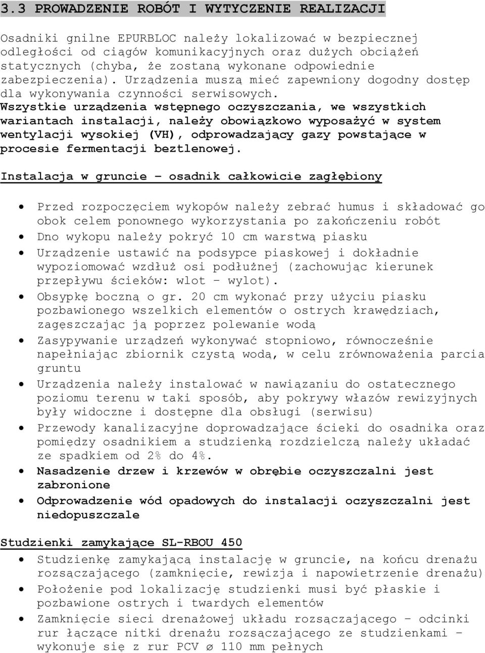 Wszystkie urządzenia wstępnego oczyszczania, we wszystkich wariantach instalacji, należy obowiązkowo wyposażyć w system wentylacji wysokiej (VH), odprowadzający gazy powstające w procesie fermentacji