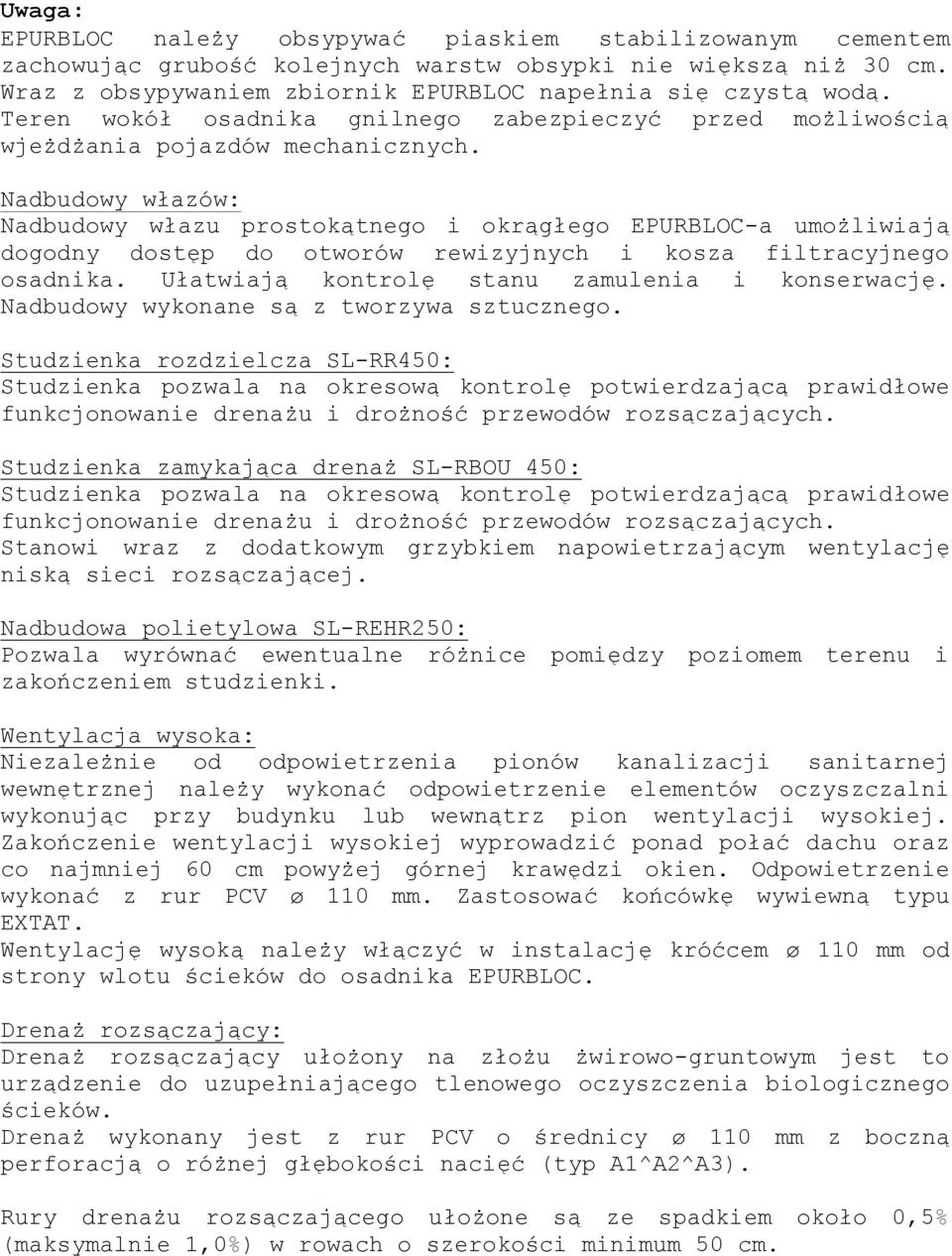 Nadbudowy włazów: Nadbudowy włazu prostokątnego i okrągłego EPURBLOC-a umożliwiają dogodny dostęp do otworów rewizyjnych i kosza filtracyjnego osadnika.