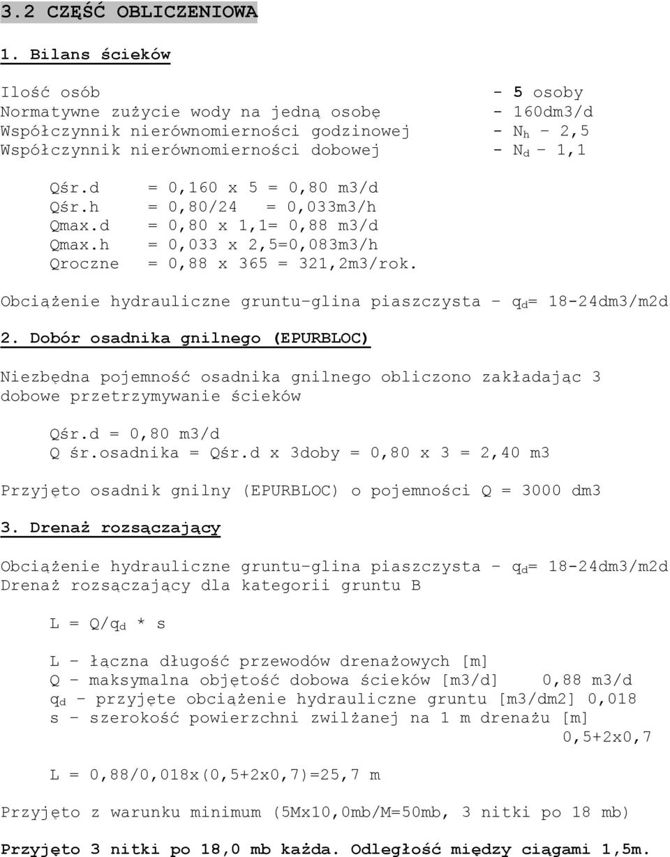 d = 0,160 x 5 = 0,80 m3/d Qśr.h = 0,80/24 = 0,033m3/h Qmax.d = 0,80 x 1,1= 0,88 m3/d Qmax.h = 0,033 x 2,5=0,083m3/h Qroczne = 0,88 x 365 = 321,2m3/rok.