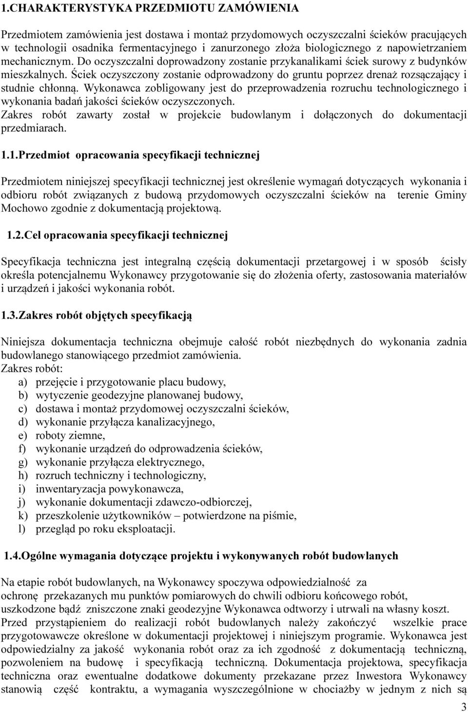 Ściek oczyszczony zostanie odprowadzony do gruntu poprzez drenaż rozsączający i studnie chłonną.