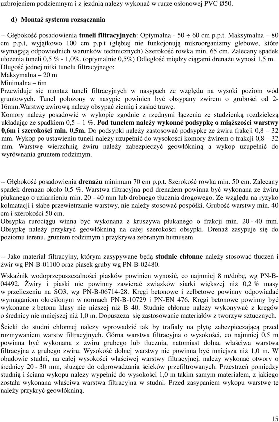 Zalecany spadek ułożenia tuneli 0,5 % - 1,0%. (optymalnie 0,5%) Odległość między ciągami drenażu wynosi 1,5 m.
