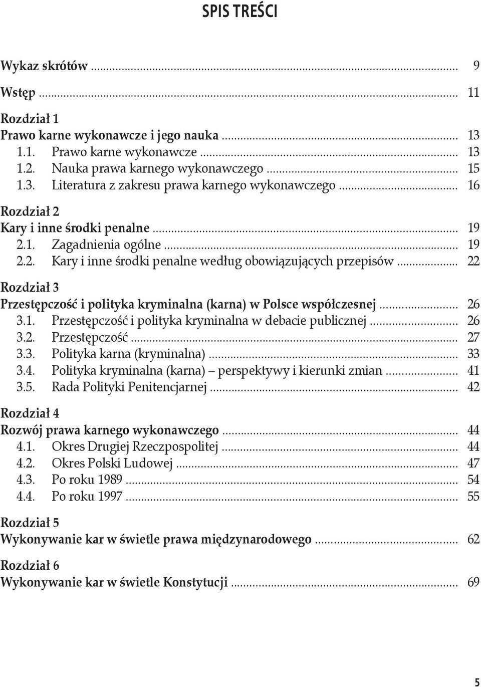 .. 22 Rozdział 3 Przestępczość i polityka kryminalna (karna) w Polsce współczesnej... 26 3.1. Przestępczość i polityka kryminalna w debacie publicznej... 26 3.2. Przestępczość... 27 3.3. Polityka karna (kryminalna).