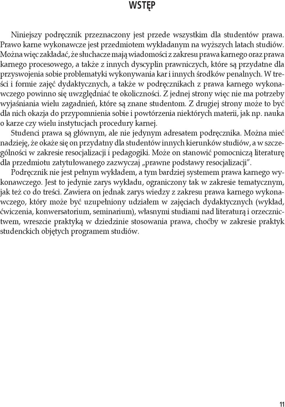 problematyki wykonywania kar i innych środków penalnych. W treści i formie zajęć dydaktycznych, a także w podręcznikach z prawa karnego wykonawczego powinno się uwzględniać te okoliczności.