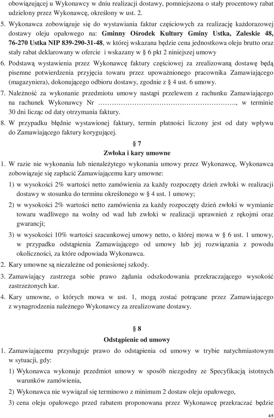 której wskazana będzie cena jednostkowa oleju brutto oraz stały rabat deklarowany w ofercie i wskazany w 6 pkt 2 niniejszej umowy 6.