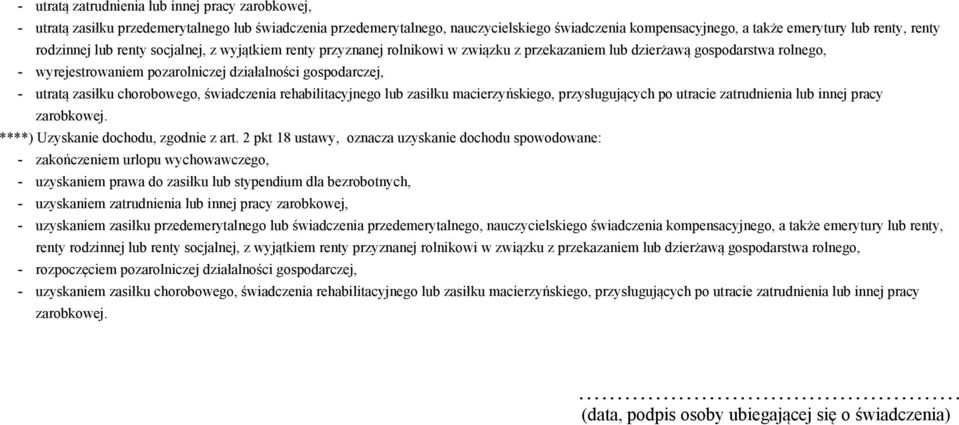 utratą zasiłku chorobowego, świadczenia rehabilitacyjnego lub zasiłku macierzyńskiego, przysługujących po utracie zatrudnienia lub innej pracy zarobkowej. ****) Uzyskanie dochodu, zgodnie z art.