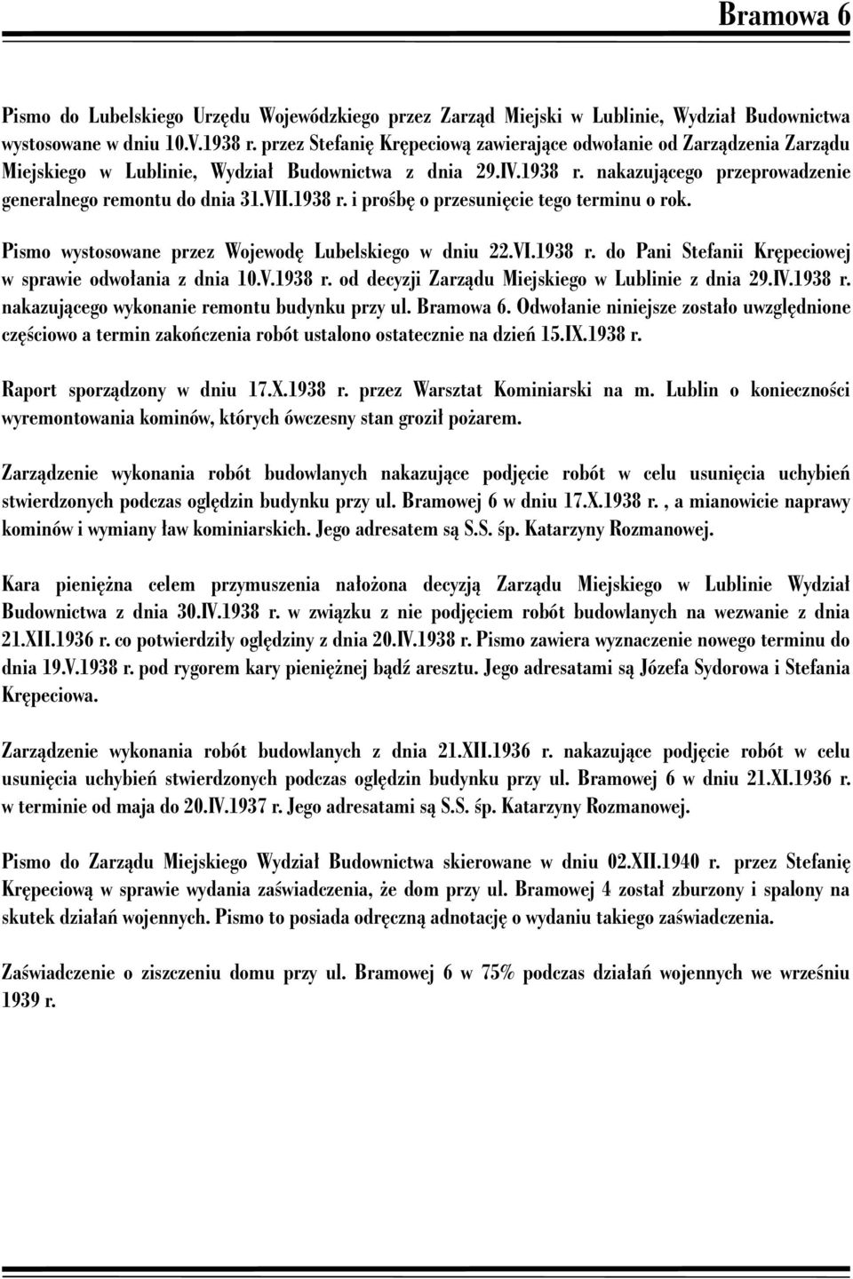 1938 r. i prośbę o przesunięcie tego terminu o rok. Pismo wystosowane przez Wojewodę Lubelskiego w dniu 22.VI.1938 r. do Pani Stefanii Krępeciowej w sprawie odwołania z dnia 10.V.1938 r. od decyzji Zarządu Miejskiego w Lublinie z dnia 29.