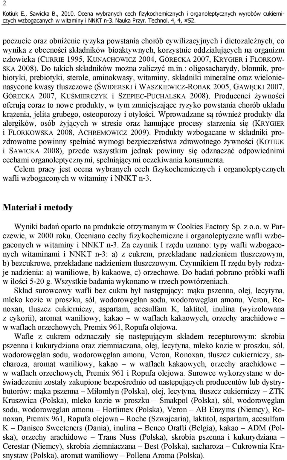 bioaktywnych, korzystnie oddziałujących na organizm człowieka (CURRIE 199, KUNACHOWICZ 24, GÓRECKA 27, KRYGIER i FLORKOW- SKA 28). Do takich składników można zaliczyć m.in.