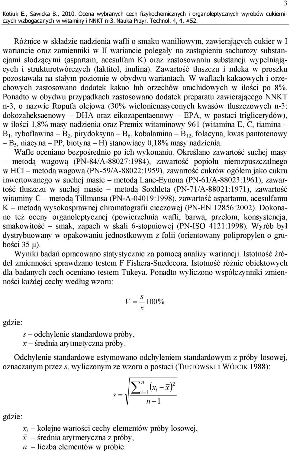wariancie polegały na zastąpieniu sacharozy substancjami słodzącymi (aspartam, acesulfam K) oraz zastosowaniu substancji wypełniających i strukturotwórczych (laktitol, inulina).