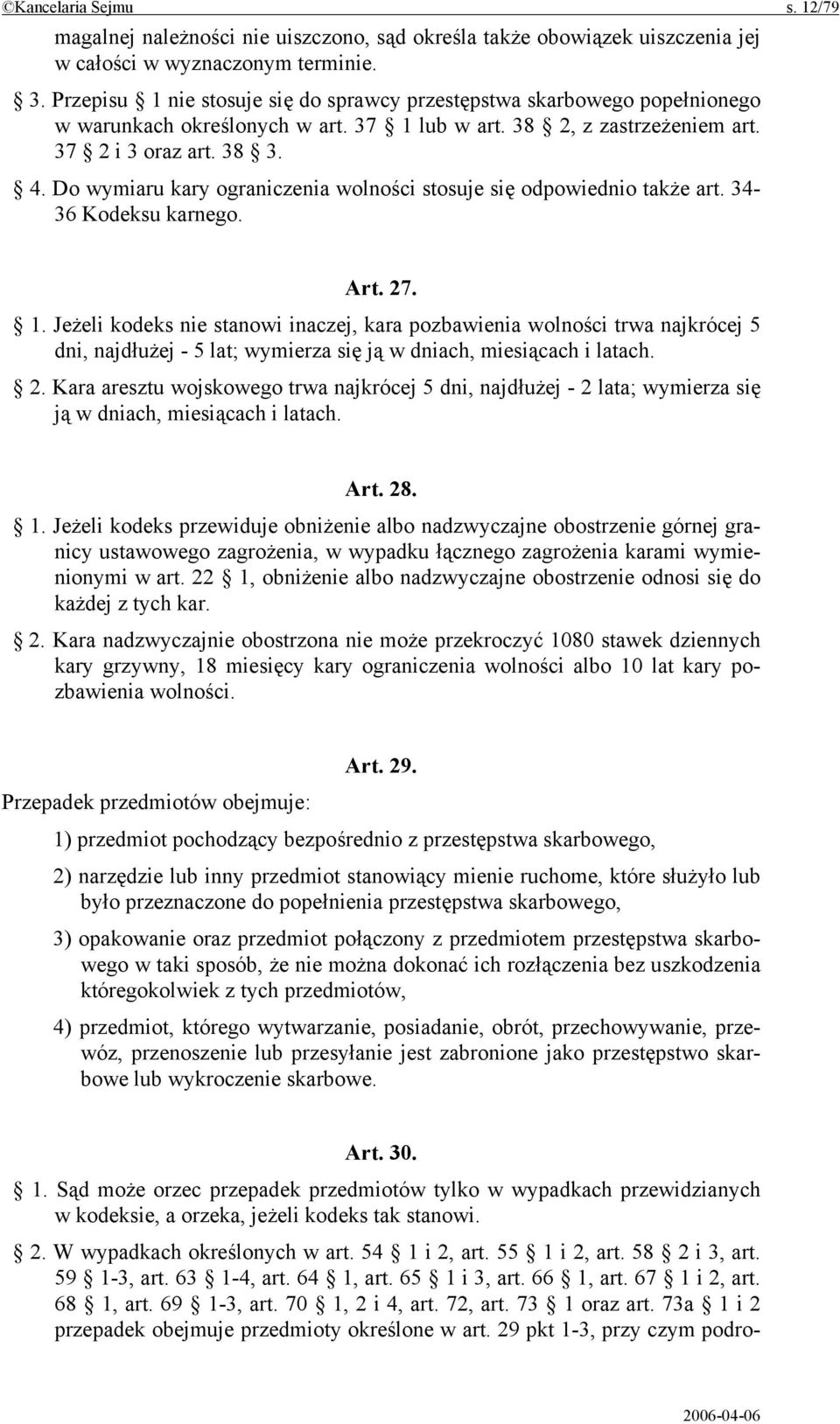 Do wymiaru kary ograniczenia wolności stosuje się odpowiednio także art. 34-36 Kodeksu karnego. Art. 27. 1.