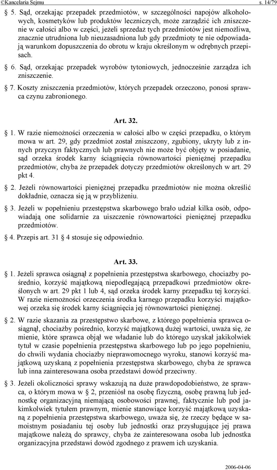 przedmiotów jest niemożliwa, znacznie utrudniona lub nieuzasadniona lub gdy przedmioty te nie odpowiadają warunkom dopuszczenia do obrotu w kraju określonym w odrębnych przepisach. 6.