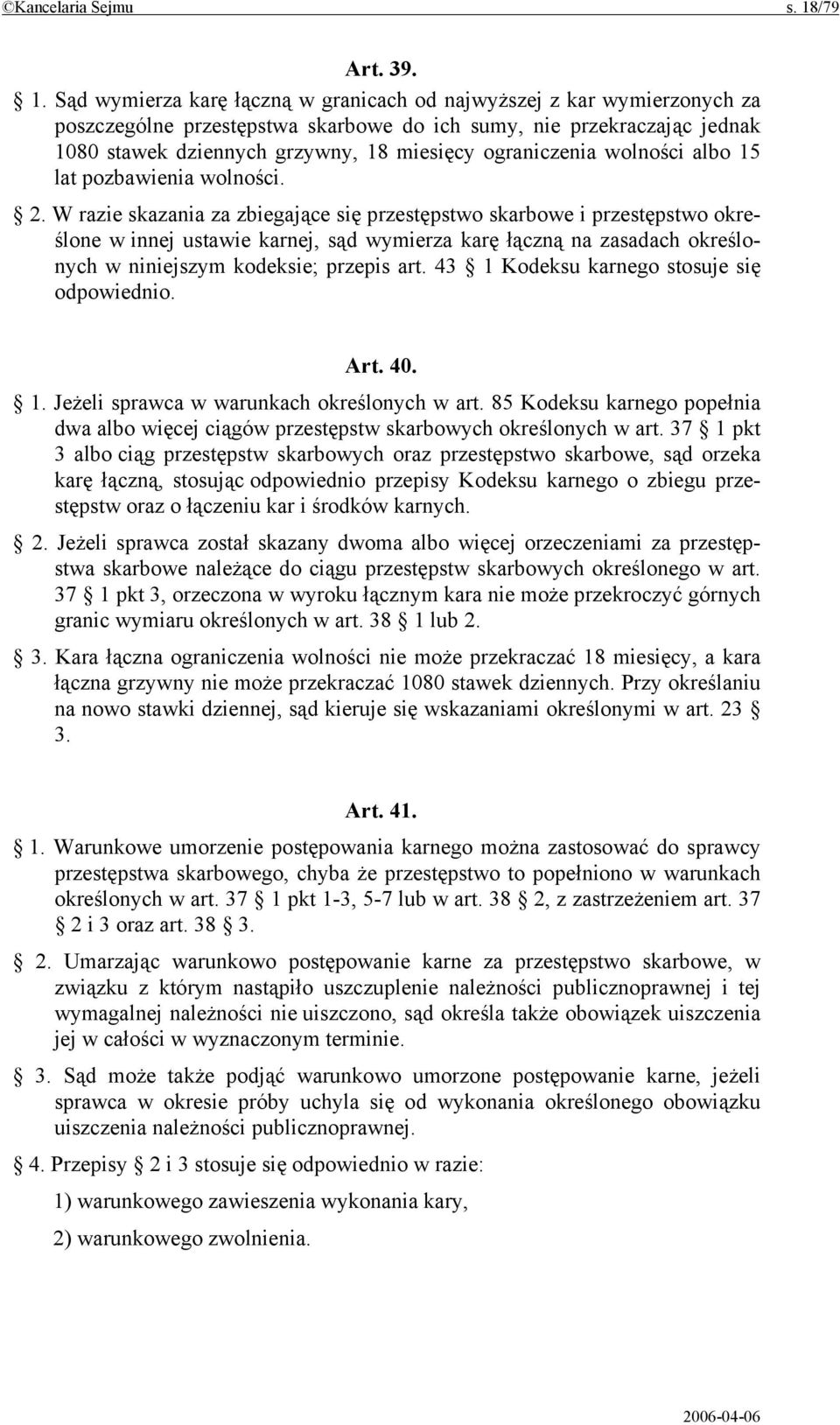 Sąd wymierza karę łączną w granicach od najwyższej z kar wymierzonych za poszczególne przestępstwa skarbowe do ich sumy, nie przekraczając jednak 1080 stawek dziennych grzywny, 18 miesięcy