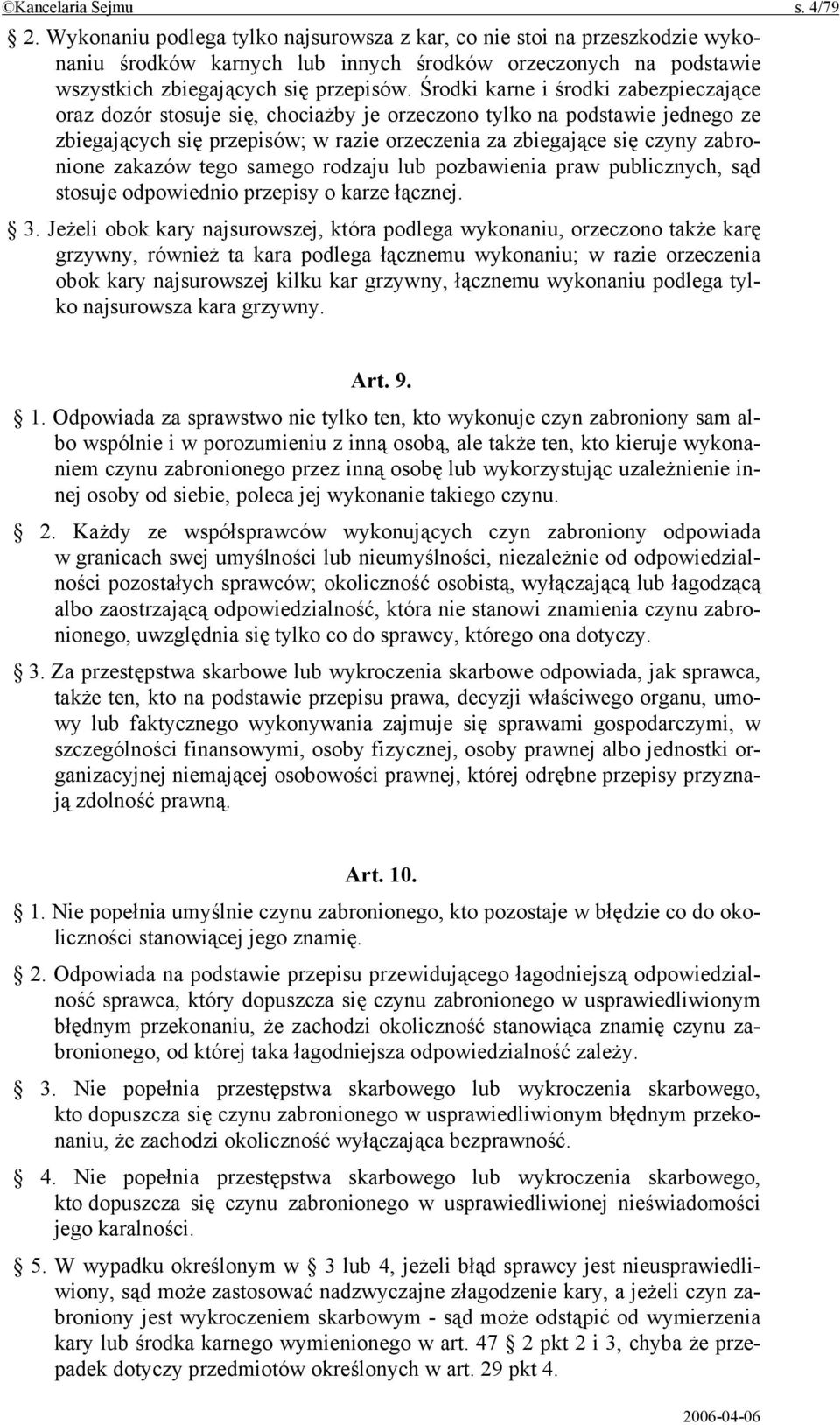 Środki karne i środki zabezpieczające oraz dozór stosuje się, chociażby je orzeczono tylko na podstawie jednego ze zbiegających się przepisów; w razie orzeczenia za zbiegające się czyny zabronione