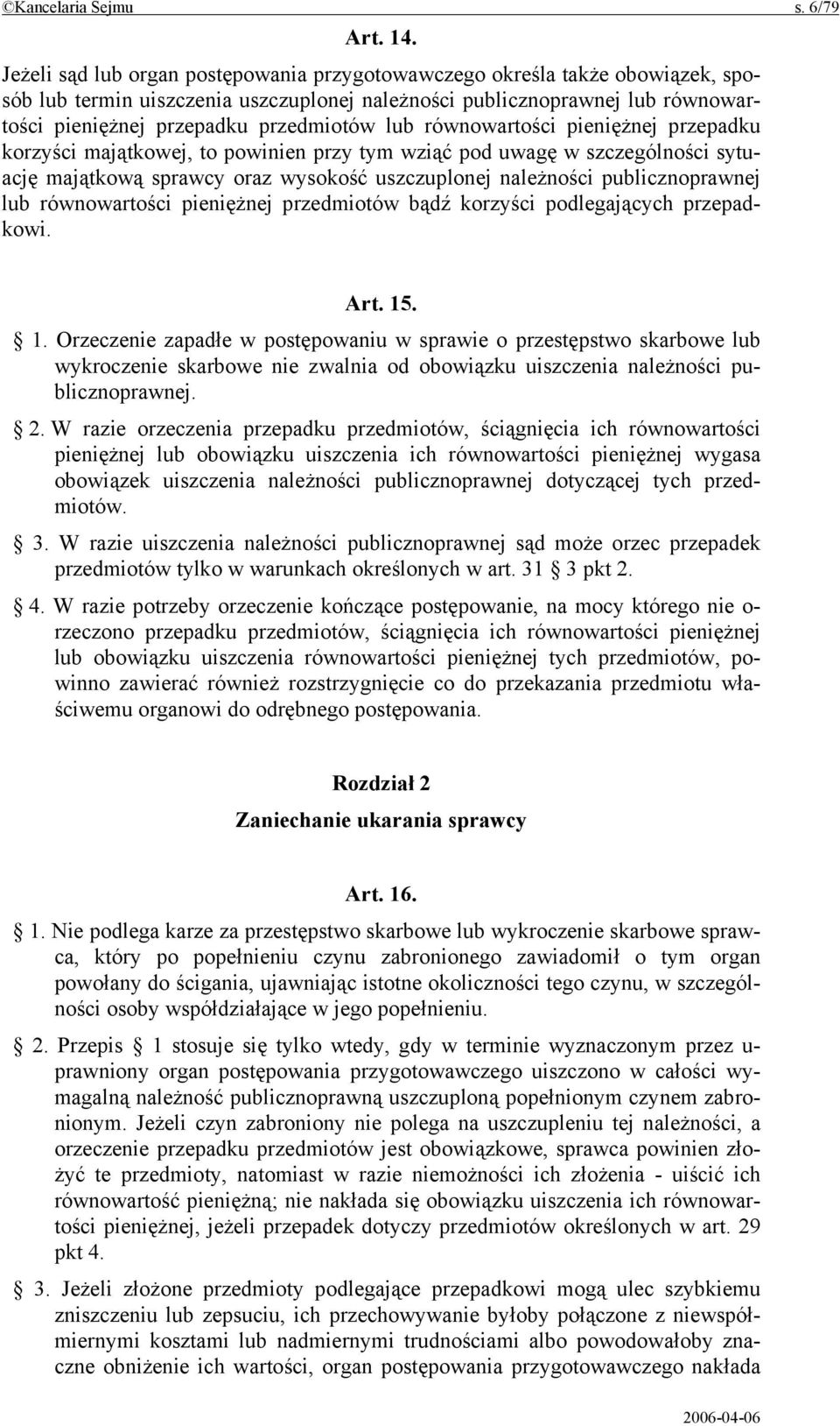 lub równowartości pieniężnej przepadku korzyści majątkowej, to powinien przy tym wziąć pod uwagę w szczególności sytuację majątkową sprawcy oraz wysokość uszczuplonej należności publicznoprawnej lub