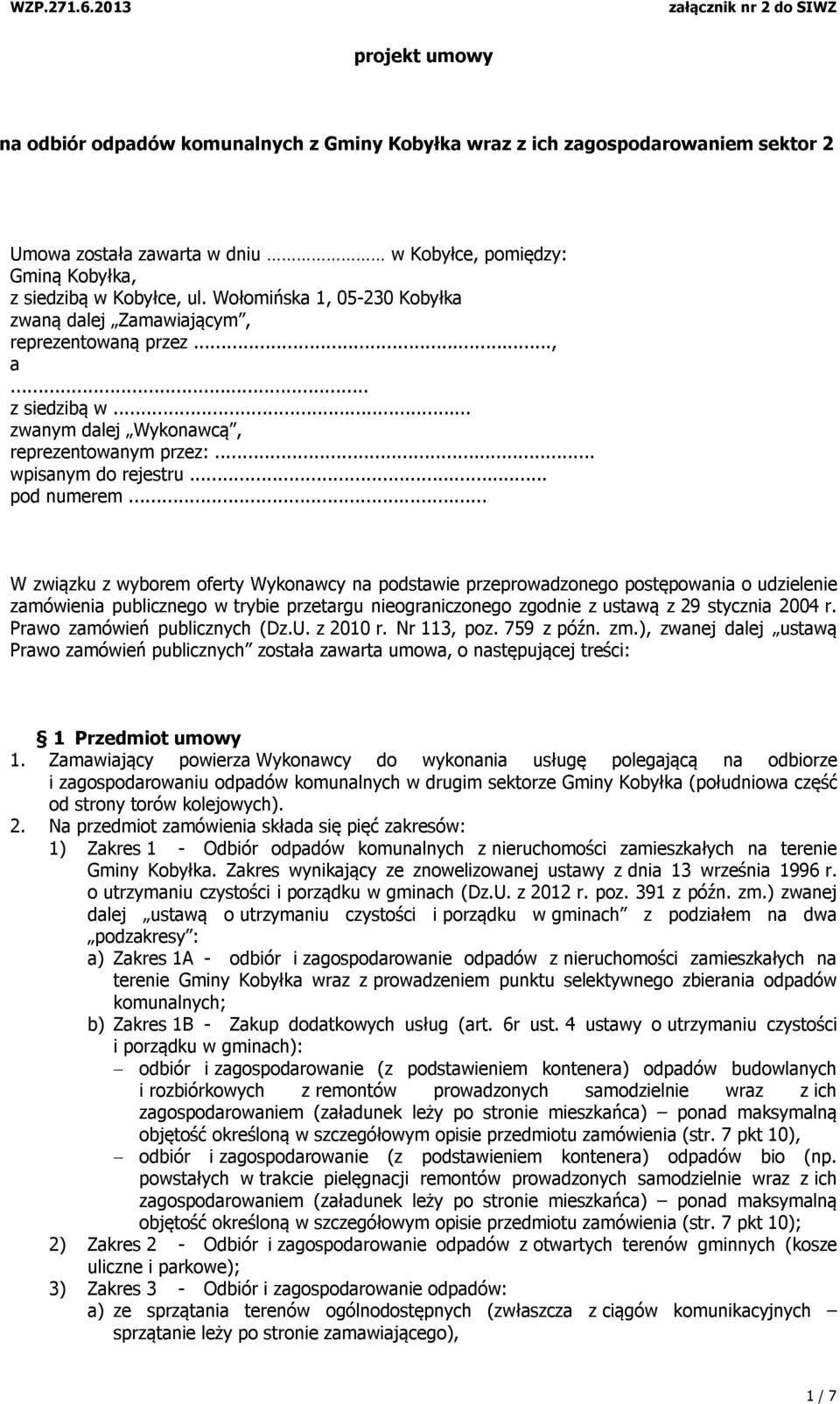 .. W związku z wyborem oferty Wykonawcy na podstawie przeprowadzonego postępowania o udzielenie zamówienia publicznego w trybie przetargu nieograniczonego zgodnie z ustawą z 29 stycznia 2004 r.