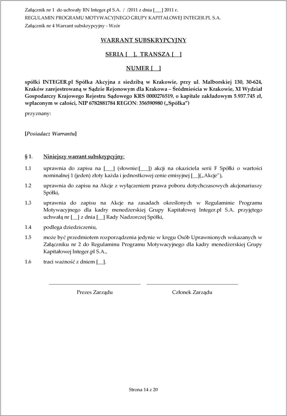 745 zł, wpłaconym w całości, NIP 6782881784 REGON: 356590980 ( Spółka ) przyznany: [Posiadacz Warrantu] 1. Niniejszy warrant subskrypcyjny: 1.