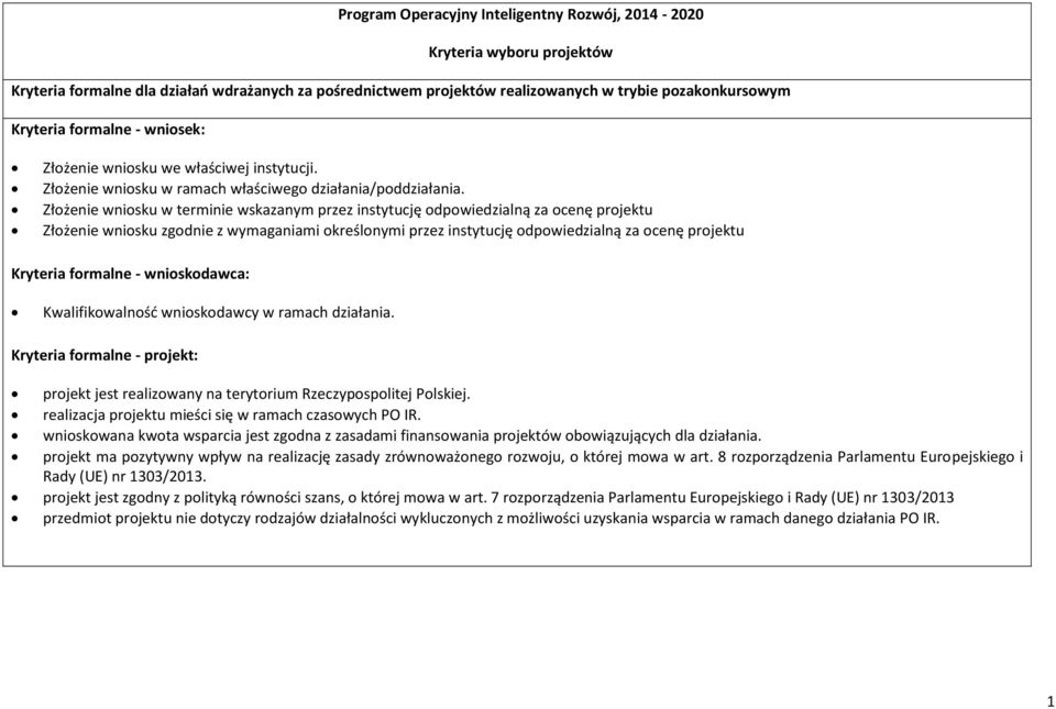 Złożenie wniosku w terminie wskazanym przez instytucję odpowiedzialną za ocenę projektu Złożenie wniosku zgodnie z wymaganiami określonymi przez instytucję odpowiedzialną za ocenę projektu Kryteria