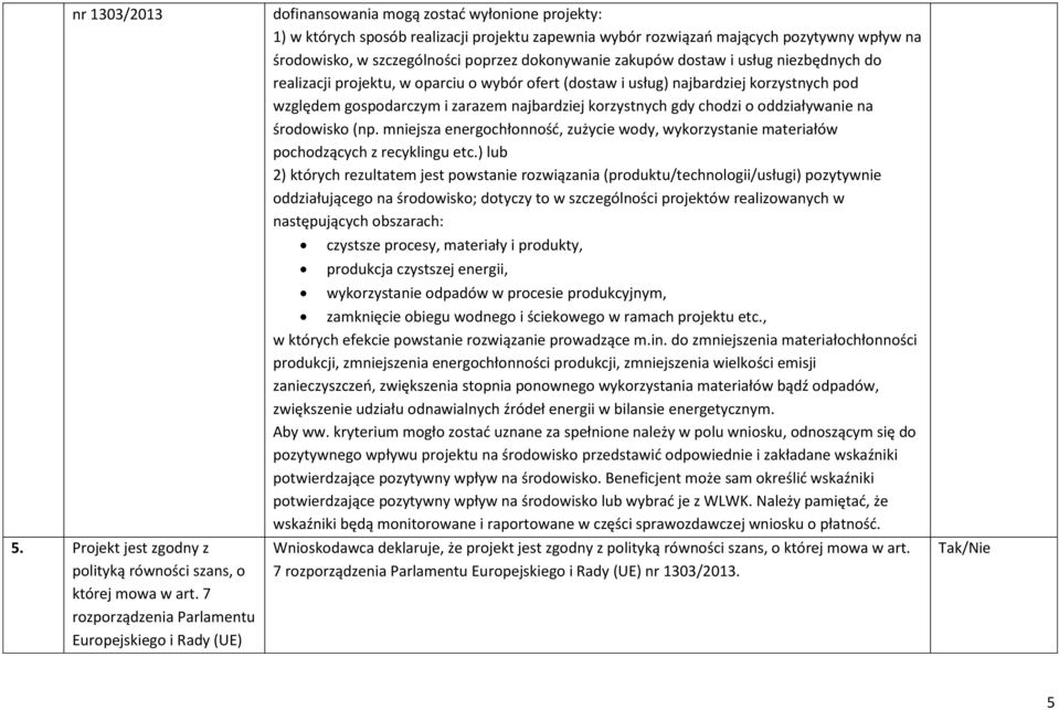 środowisko, w szczególności poprzez dokonywanie zakupów dostaw i usług niezbędnych do realizacji projektu, w oparciu o wybór ofert (dostaw i usług) najbardziej korzystnych pod względem gospodarczym i