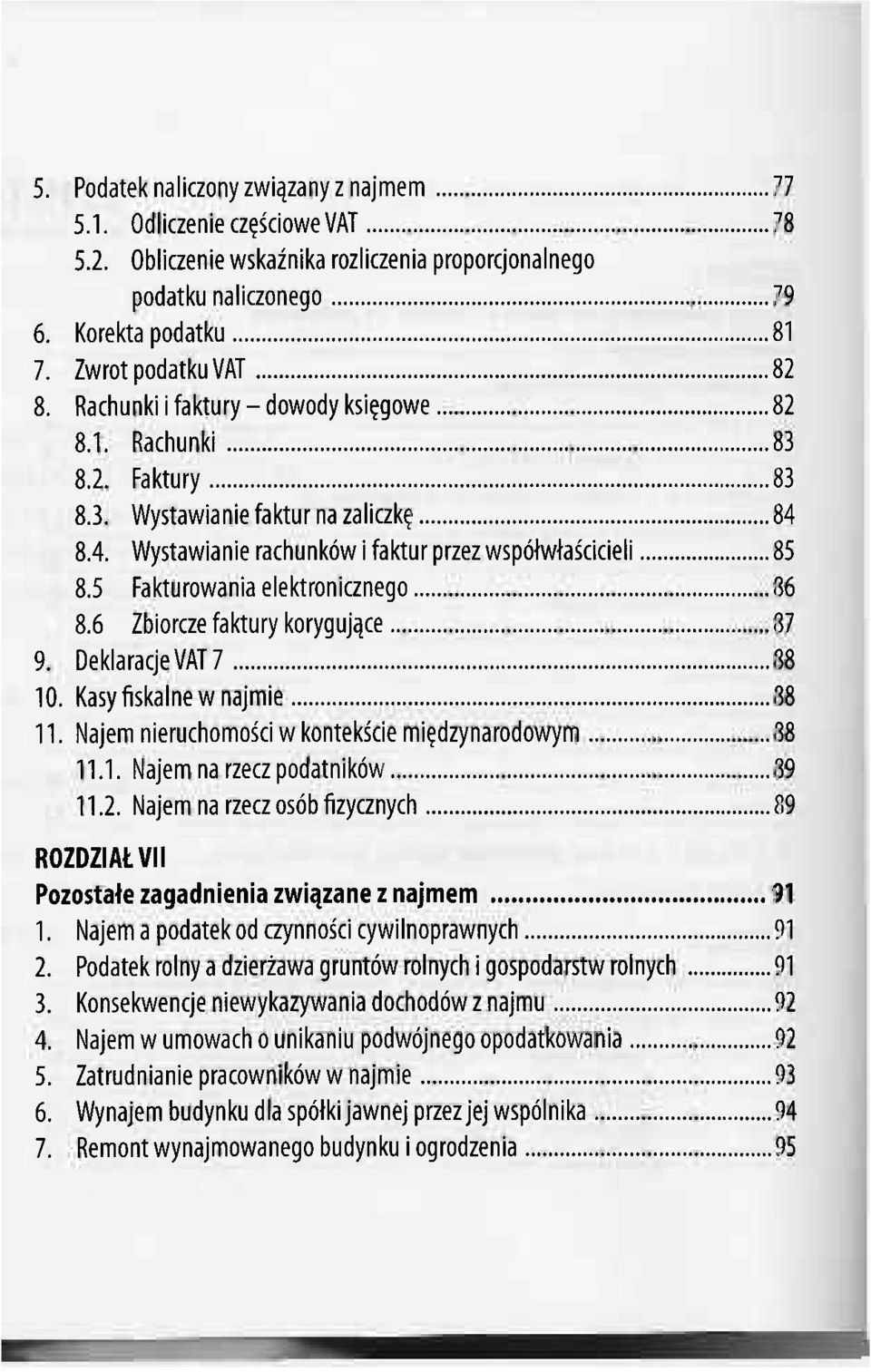 5 Fakturowania elektronicznego 86 8.6 Zbiorcze faktury korygujące 87 9. DeklaracjeVAT 7 88 10. Kasy fiskalne w najmie 88 11. Najem nieruchomości w kontekście międzynarodowym 88 11.1. Najem na rzecz podatników 89 11.