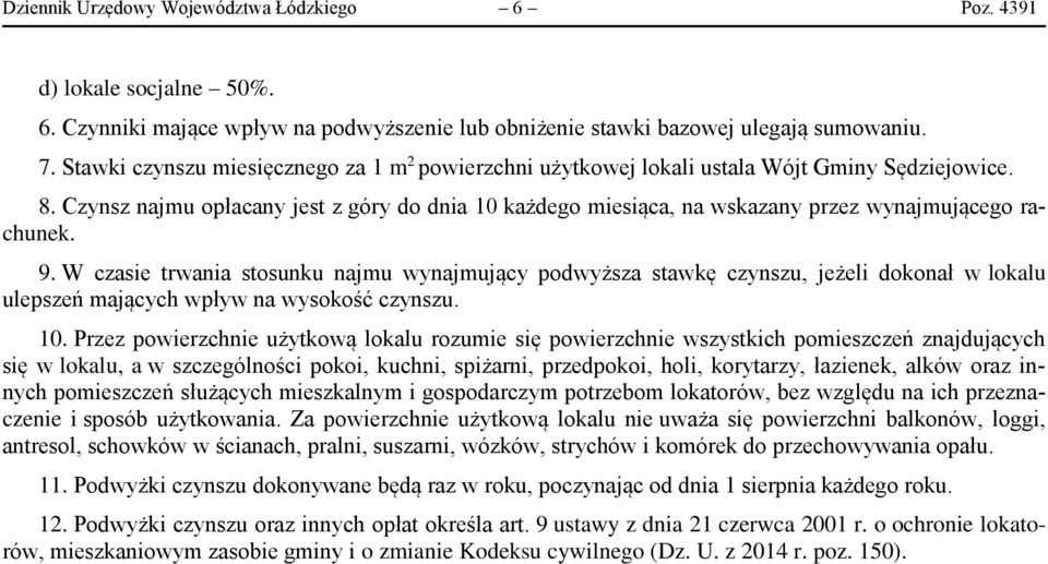 Czynsz najmu opłacany jest z góry do dnia 10 każdego miesiąca, na wskazany przez wynajmującego rachunek. 9.