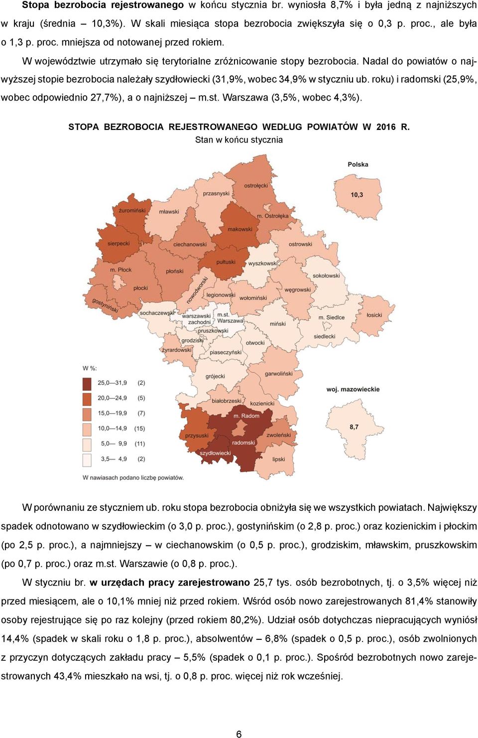 Nadal do powiatów o najwyższej stopie bezrobocia należały szydłowiecki (31,9%, wobec 34,9% w styczniu ub. roku) i radomski (25,9%, wobec odpowiednio 27,7%), a o najniższej m.st. Warszawa (3,5%, wobec 4,3%).