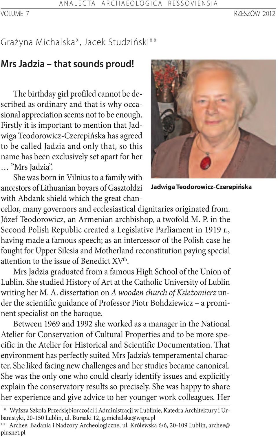 Firstly it is important to mention that Jadwiga Teodorowicz-Czerepińska has agreed to be called Jadzia and only that, so this name has been exclusively set apart for her Mrs Jadzia.
